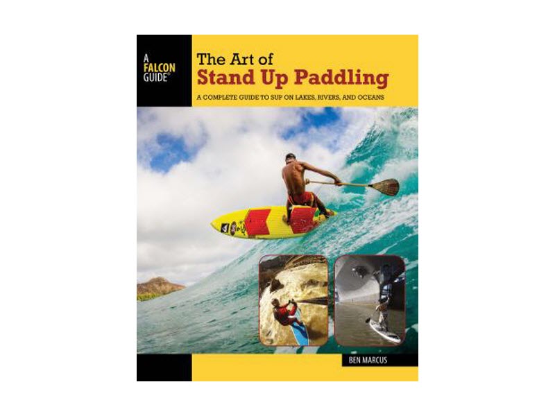 The Art of Stand Up Paddling by Ben Marcus